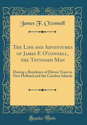 The Life and Adventures of James F. O'Connell, the Tattooed Man(English, Hardcover, O'connell James F.)