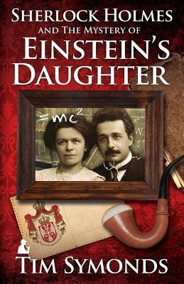 Sherlock Holmes and The Mystery of Einstein's Daughter(English, Paperback, Symonds Tim)