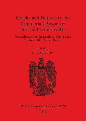 Greeks and Natives in the Cimmerian Bosporus 7th-1st Centuries BC(English, Paperback, unknown)