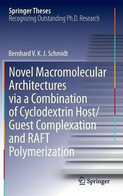 Novel Macromolecular Architectures via a Combination of Cyclodextrin Host/Guest Complexation and RAFT Polymerization(English, Hardcover, Schmidt Bernhard V. K. J.)