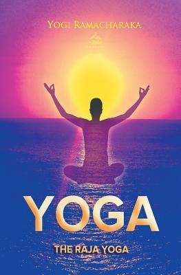 The Raja Yoga(English, Paperback, Ramacharaka Yogi)