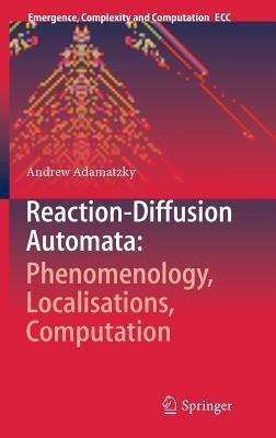 Reaction-Diffusion Automata: Phenomenology, Localisations, Computation(English, Hardcover, Adamatzky Andrew)