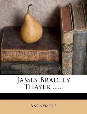 James Bradley Thayer ......(English, Paperback, Anonymous)