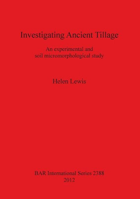Investigating Ancient Tillage An experimental and soil micromorphological study(English, Paperback, Lewis Helen)