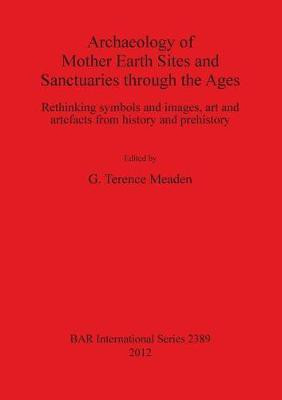 Archaeology of Mother Earth Sites and Sanctuaries through the Ages Rethinking symbols and images art and artefacts from history and prehistory(English, Paperback, unknown)