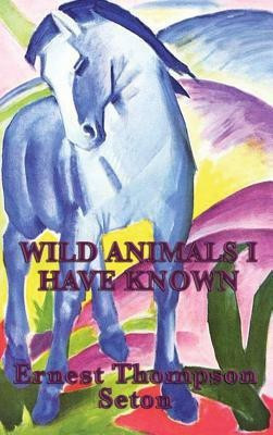 Wild Animals I Have Known(English, Hardcover, Seton Ernest Thompson)