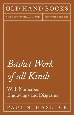 Basket Work of all Kinds - With Numerous Engravings and Diagrams(English, Paperback, Hasluck Paul N)