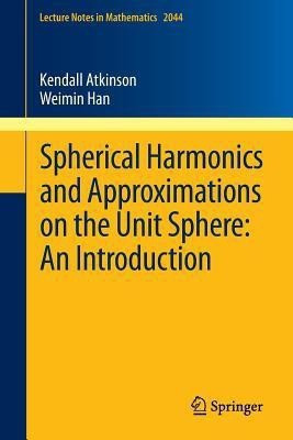 Spherical Harmonics and Approximations on the Unit Sphere: An Introduction(English, Paperback, Atkinson Kendall)