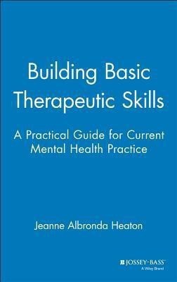 Building Basic Therapeutic Skills(English, Hardcover, Heaton Jeanne Albronda)