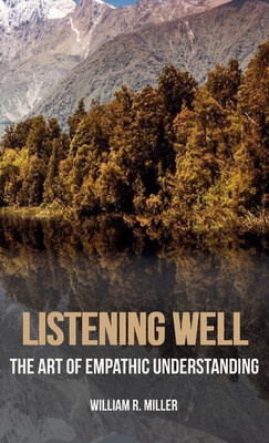 Listening Well(English, Hardcover, Miller William R Professor Emeritus PhD)