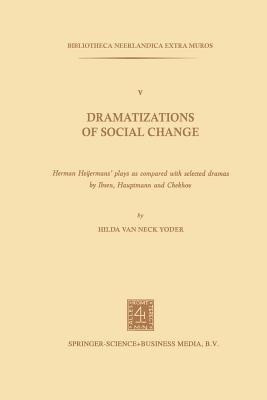 Dramatizations of Social Change: Herman Heijermans'Plays as Compared with Selected Dramas by Ibsen, Hauptmann and Chekhov(English, Paperback, van Neck Yoder Hilda)