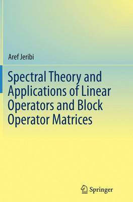 Spectral Theory and Applications of Linear Operators and Block Operator Matrices(English, Paperback, Jeribi Aref)