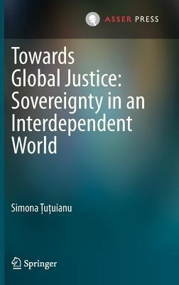 Towards Global Justice: Sovereignty in an Interdependent World(English, Hardcover, Tutuianu Simona)