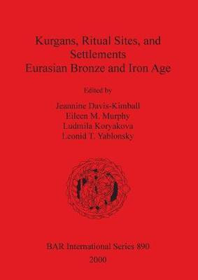 Kurgans Ritual Sites and Settlements: Eurasian Bronze and Iron Age(English, Paperback, unknown)