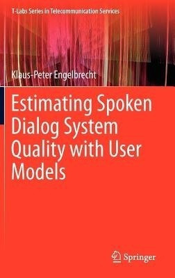 Estimating Spoken Dialog System Quality with User Models(English, Hardcover, Engelbrecht Klaus-Peter)