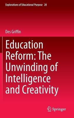 Education Reform: The Unwinding of Intelligence and Creativity(English, Hardcover, Griffin Des)