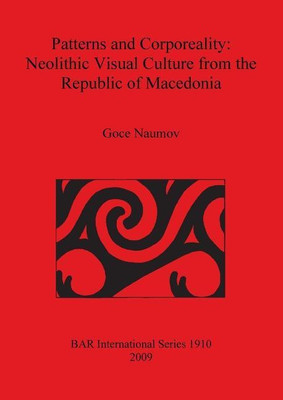 Patterns and Corporeality: Neolithic Visual Culture from the Republic of Macedonia(English, Paperback, Naumov Goce)
