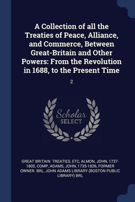 A Collection of all the Treaties of Peace, Alliance, and Commerce, Between Great-Britain and Other Powers(English, Paperback, Great Britain Treaties Etc)