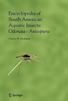 Encyclopedia of South American Aquatic Insects: Odonata - Anisoptera(English, Paperback, Heckman Charles W.)