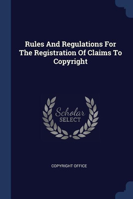 Rules And Regulations For The Registration Of Claims To Copyright(English, Paperback, Office Copyright)