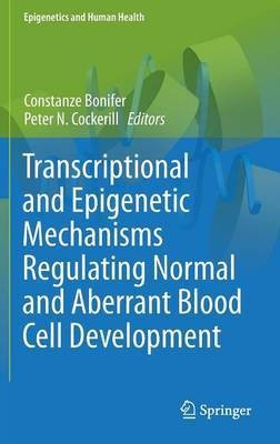 Transcriptional and Epigenetic Mechanisms Regulating Normal and Aberrant Blood Cell Development(English, Hardcover, unknown)