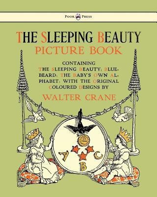 The Sleeping Beauty Picture Book - Containing The Sleeping Beauty, Blue Beard, The Baby's Own Alphabet(English, Paperback, unknown)