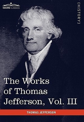 The Works of Thomas Jefferson, Vol. III (in 12 Volumes)(English, Hardcover, Jefferson Thomas)