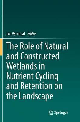 The Role of Natural and Constructed Wetlands in Nutrient Cycling and Retention on the Landscape(English, Paperback, unknown)