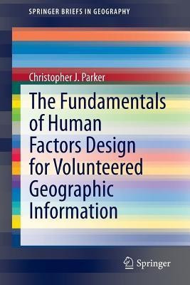 The Fundamentals of Human Factors Design for Volunteered Geographic Information(English, Paperback, Parker Christopher J.)