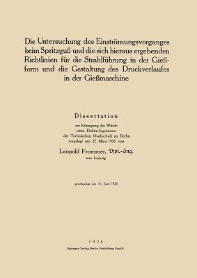 Die Untersuchung des Einstroemungsvorganges beim Spritzguss und die sich hieraus ergebenden Richtlinien fuer die Strahlfuehrung in der Giessform und die Gestaltung des Druckverlaufes in der Giessmaschine(German, Paperback, Frommer Leopold)