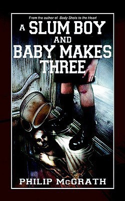 A Slum Boy and Baby Makes Three(English, Paperback, McGrath Philip)