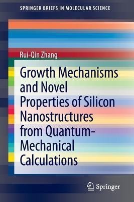 Growth Mechanisms and Novel Properties of Silicon Nanostructures from Quantum-Mechanical Calculations(English, Paperback, Zhang Rui-Qin)