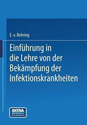 Einfuehrung in die Lehre von der Bekaempfung der Infektionskrankheiten(German, Paperback, von Behring Emil)