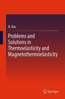 Problems and Solutions in Thermoelasticity and Magneto-thermoelasticity(English, Hardcover, Das B.)