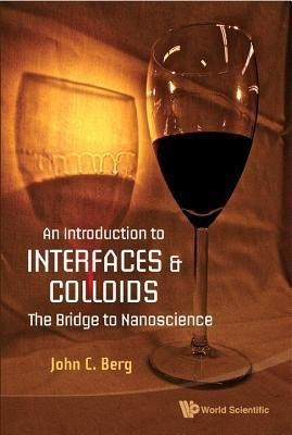 Introduction To Interfaces And Colloids, An: The Bridge To Nanoscience(English, Hardcover, Berg John C)