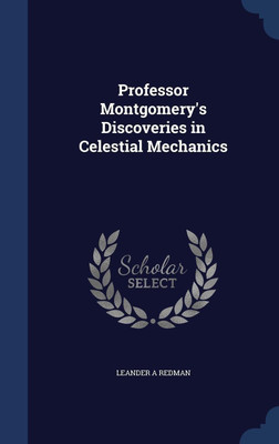 Professor Montgomery's Discoveries in Celestial Mechanics(English, Hardcover, Redman Leander A)