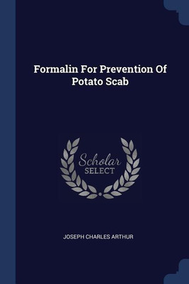 Formalin For Prevention Of Potato Scab(English, Paperback, Arthur Joseph Charles)