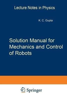Solution Manual for Mechanics and Control of Robots(English, Paperback, Gupta Krishna C.)