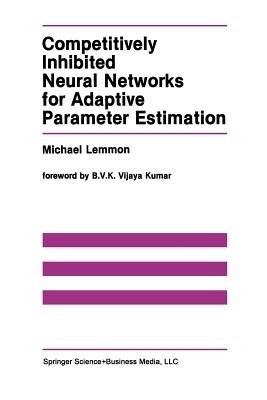 Competitively Inhibited Neural Networks for Adaptive Parameter Estimation(English, Paperback, Lemmon Michael)