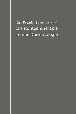 Die Roentgentherapie in der Dermatologie(German, Paperback, Schultz Frank)