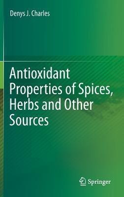 Antioxidant Properties of Spices, Herbs and Other Sources(English, Hardcover, Charles Denys J.)