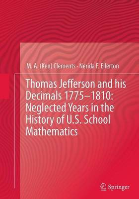 Thomas Jefferson and his Decimals 1775-1810: Neglected Years in the History of U.S. School Mathematics(English, Paperback, Clements M.A. (Ken))