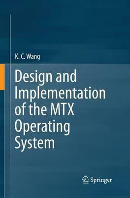 Design and Implementation of the MTX Operating System(English, Paperback, Wang K. C.)