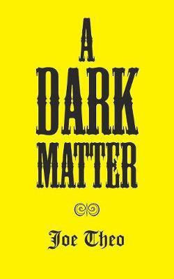 A Dark Matter(English, Paperback, Theo Joe)