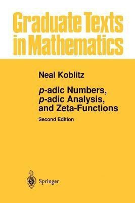 p-adic Numbers, p-adic Analysis, and Zeta-Functions(English, Paperback, Koblitz Neal)