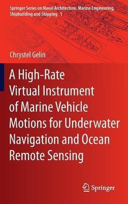 A High-Rate Virtual Instrument of Marine Vehicle Motions for Underwater Navigation and Ocean Remote Sensing(English, Hardcover, Gelin Chrystel)