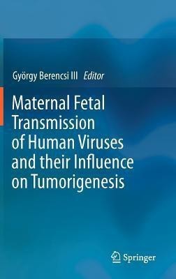 Maternal Fetal Transmission of Human Viruses and their Influence on Tumorigenesis(English, Hardcover, unknown)