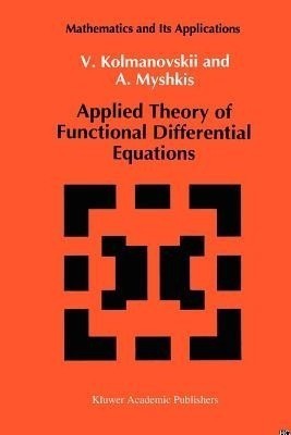 Applied Theory of Functional Differential Equations(English, Paperback, Kolmanovskii V.)