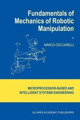 Fundamentals of Mechanics of Robotic Manipulation(English, Paperback, Ceccarelli Marco)