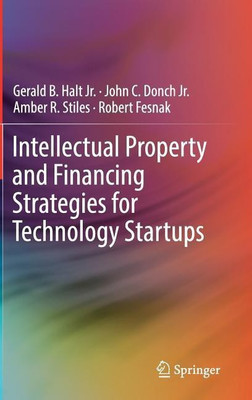 Intellectual Property and Financing Strategies for Technology Startups(English, Hardcover, Halt, Jr. Gerald B.)